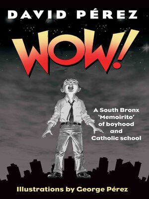 cover image of WOW!: a South Bronx "Memoirito" About Boyhood and Catholic School